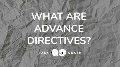 What are Advance Directives?
