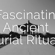Fascinating Ancient Burial Rituals