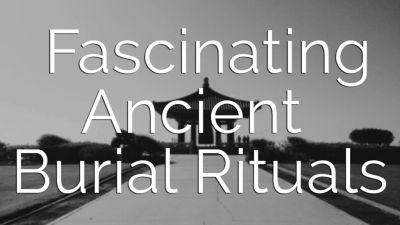 Fascinating Ancient Burial Rituals