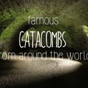 Famous Catacombs Around the World